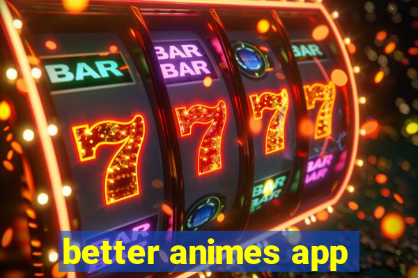 better animes app